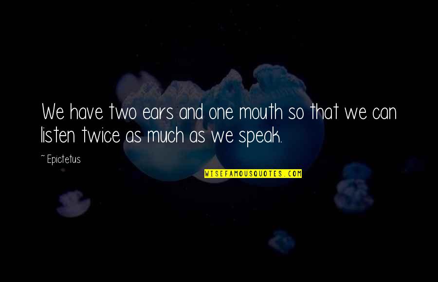 Cheez Its Quotes By Epictetus: We have two ears and one mouth so