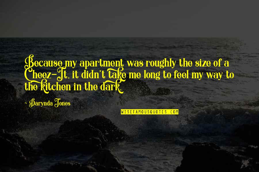 Cheez Quotes By Darynda Jones: Because my apartment was roughly the size of
