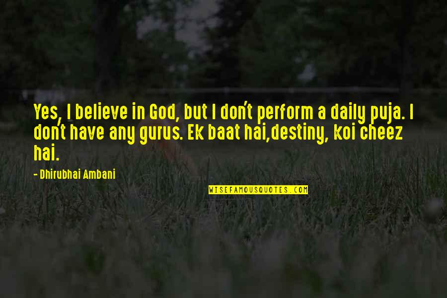 Cheez Quotes By Dhirubhai Ambani: Yes, I believe in God, but I don't