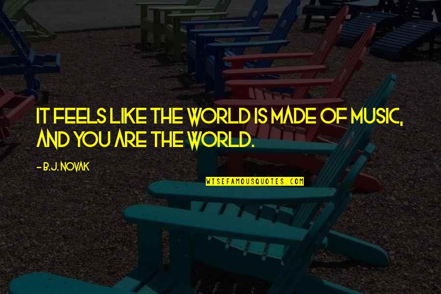 Chef Blackstock Quotes By B.J. Novak: It feels like the world is made of