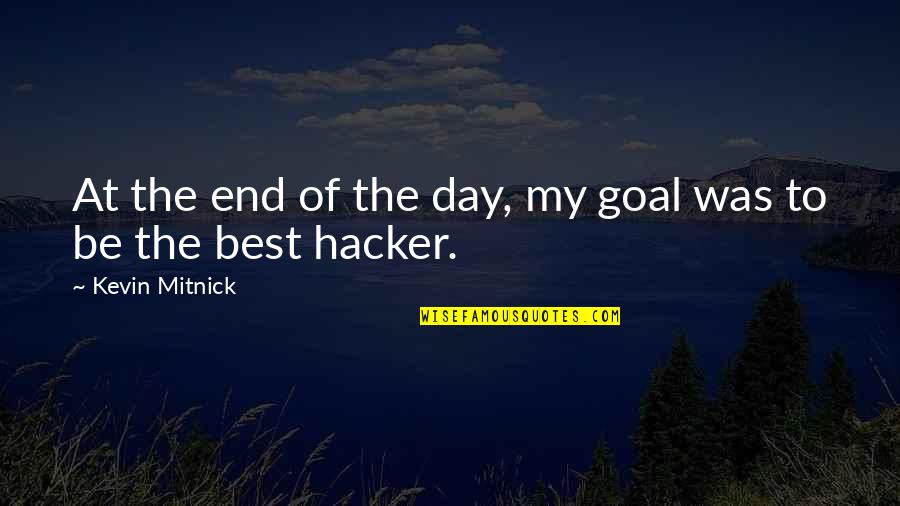 Chef Goes Nanners Quotes By Kevin Mitnick: At the end of the day, my goal