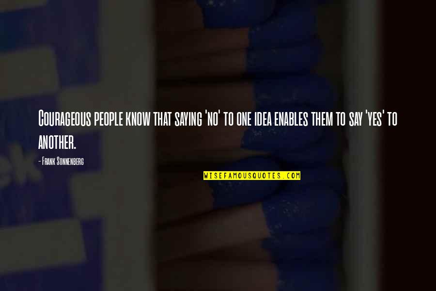 Chef Henny Quotes By Frank Sonnenberg: Courageous people know that saying 'no' to one Chef Henny Quotes By Frank Sonnenberg: Courageous people know that saying 'no' to one