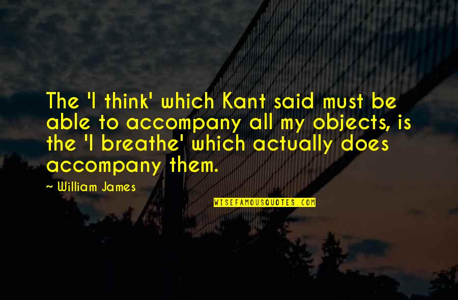 Chef Henny Quotes By William James: The 'I think' which Kant said must be Chef Henny Quotes By William James: The 'I think' which Kant said must be