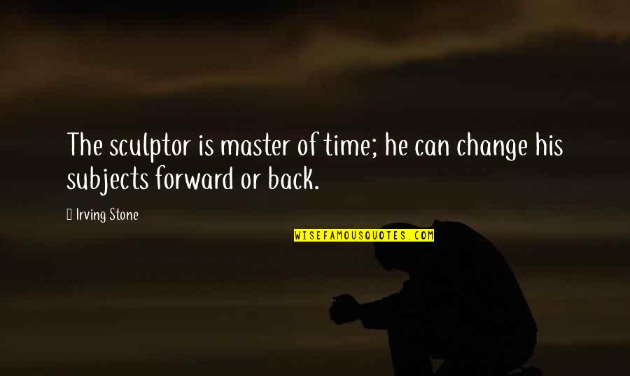 Chef Images Quotes By Irving Stone: The sculptor is master of time; he can