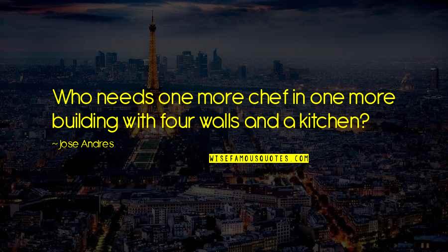 Chef Kitchen Quotes By Jose Andres: Who needs one more chef in one more