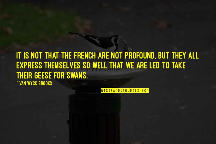 Chef Kok Quotes By Van Wyck Brooks: It is not that the French are not