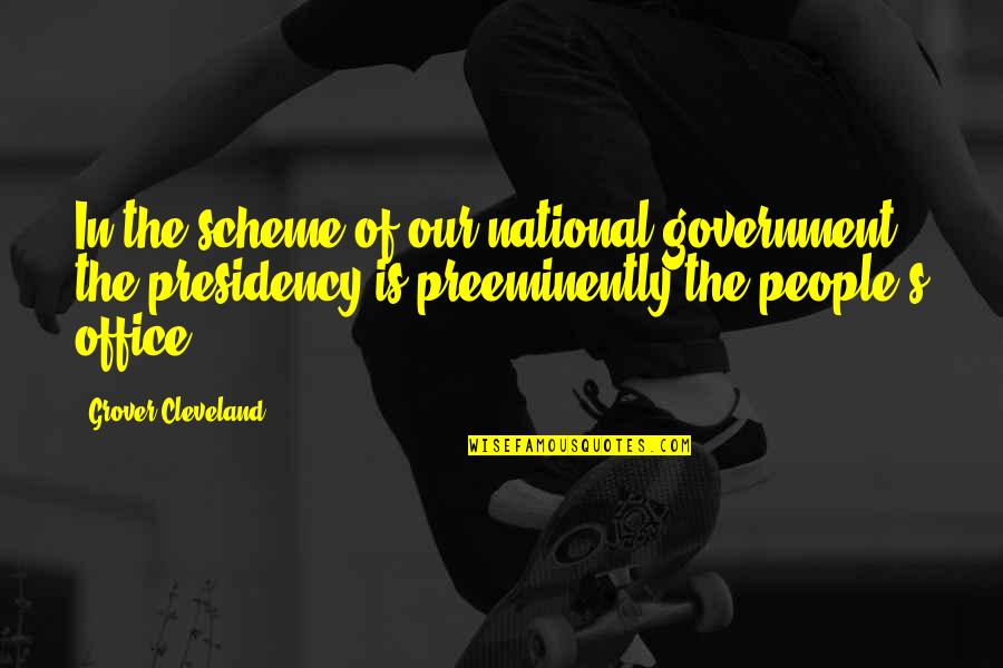 Chef Renatta Quotes By Grover Cleveland: In the scheme of our national government, the Chef Renatta Quotes By Grover Cleveland: In the scheme of our national government, the