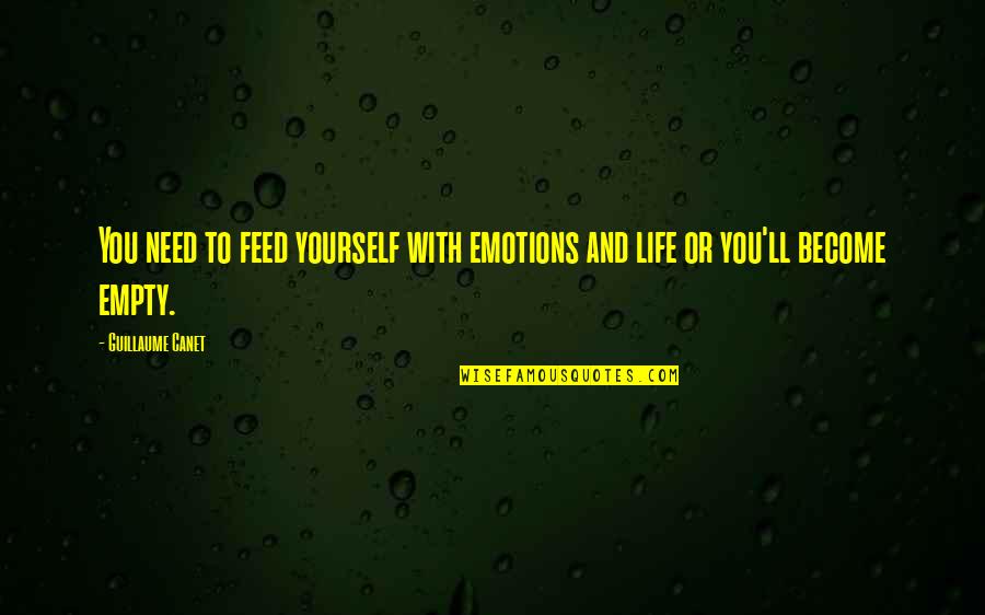 Chef Renatta Quotes By Guillaume Canet: You need to feed yourself with emotions and Chef Renatta Quotes By Guillaume Canet: You need to feed yourself with emotions and