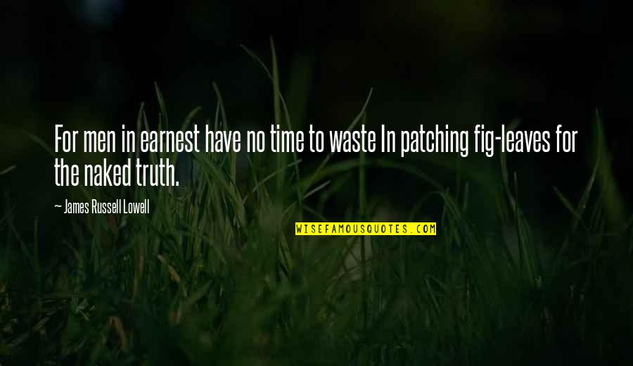 Chef Renatta Quotes By James Russell Lowell: For men in earnest have no time to Chef Renatta Quotes By James Russell Lowell: For men in earnest have no time to
