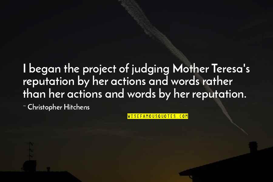 Chef Renee Blackman Quotes By Christopher Hitchens: I began the project of judging Mother Teresa's
