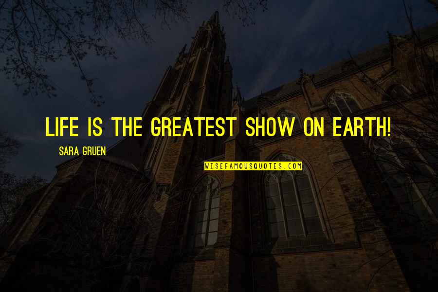 Chef Works Quotes By Sara Gruen: Life is the greatest show on earth!