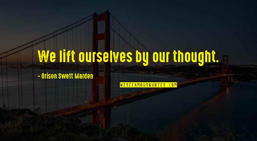 Chefalo Smiling Quotes By Orison Swett Marden: We lift ourselves by our thought. Chefalo Smiling Quotes By Orison Swett Marden: We lift ourselves by our thought.