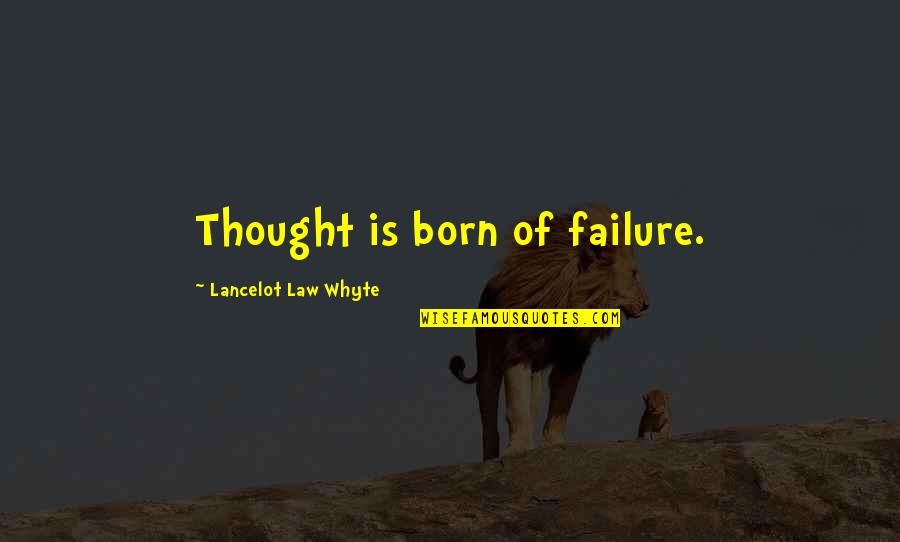 Chefes Religiosos Quotes By Lancelot Law Whyte: Thought is born of failure. Chefes Religiosos Quotes By Lancelot Law Whyte: Thought is born of failure.