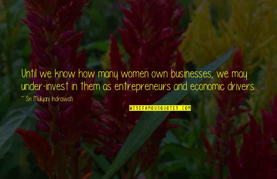 Chefette Opening Quotes By Sri Mulyani Indrawati: Until we know how many women own businesses, Chefette Opening Quotes By Sri Mulyani Indrawati: Until we know how many women own businesses,