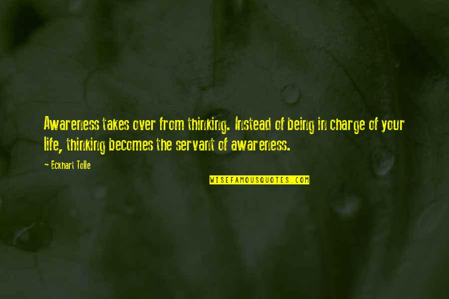 Chefren Quotes By Eckhart Tolle: Awareness takes over from thinking. Instead of being
