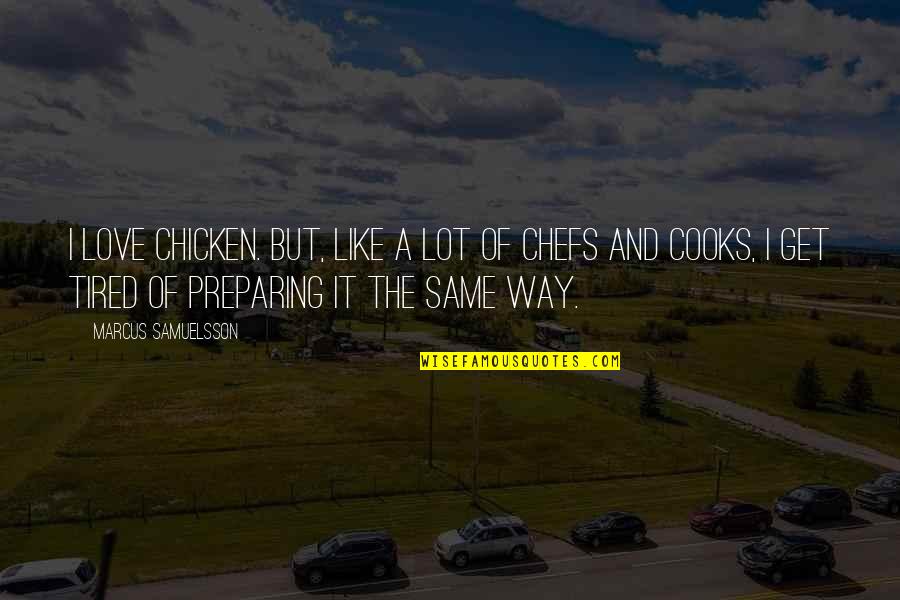 Chefs And Love Quotes By Marcus Samuelsson: I love chicken. But, like a lot of Chefs And Love Quotes By Marcus Samuelsson: I love chicken. But, like a lot of