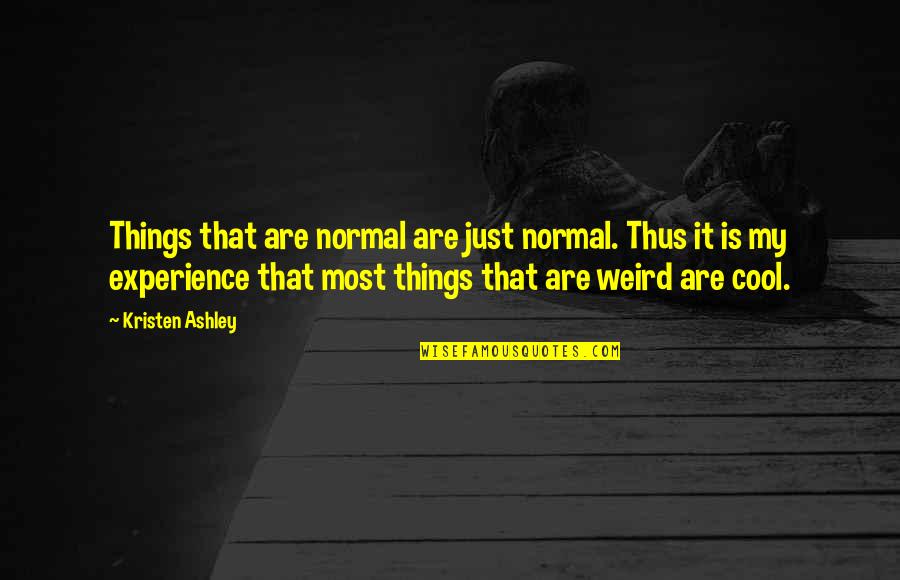 Chef's Chocolate Salty Balls Quotes By Kristen Ashley: Things that are normal are just normal. Thus Chef's Chocolate Salty Balls Quotes By Kristen Ashley: Things that are normal are just normal. Thus