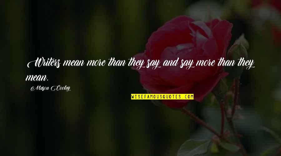 Chefs Motivational Quotes By Mason Cooley: Writers mean more than they say and say Chefs Motivational Quotes By Mason Cooley: Writers mean more than they say and say