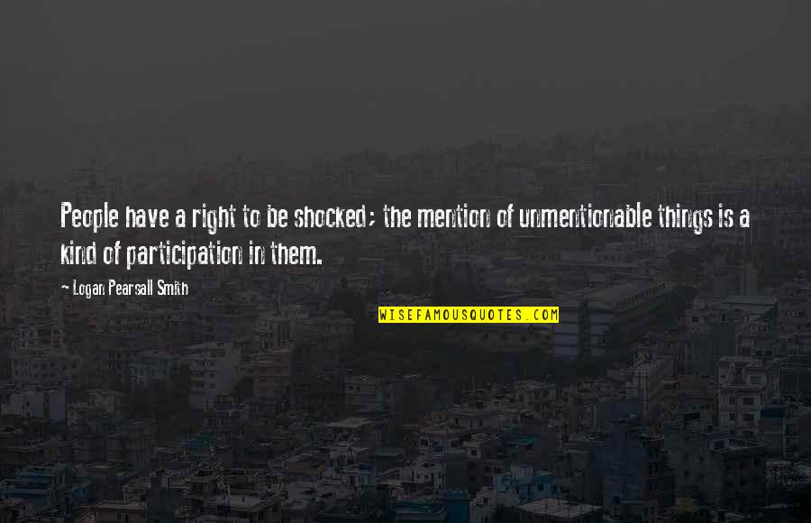 Cheful Banatenilor Quotes By Logan Pearsall Smith: People have a right to be shocked; the Cheful Banatenilor Quotes By Logan Pearsall Smith: People have a right to be shocked; the