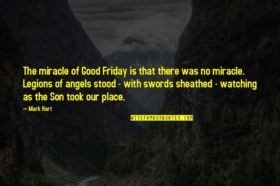 Cheful Banatenilor Quotes By Mark Hart: The miracle of Good Friday is that there Cheful Banatenilor Quotes By Mark Hart: The miracle of Good Friday is that there