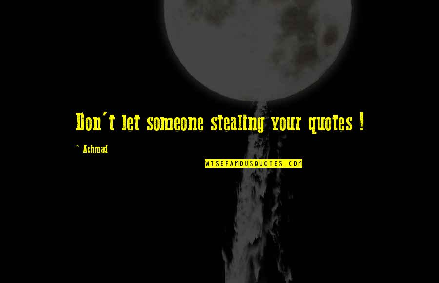 Chegada Dos Quotes By Achmad: Don't let someone stealing your quotes !