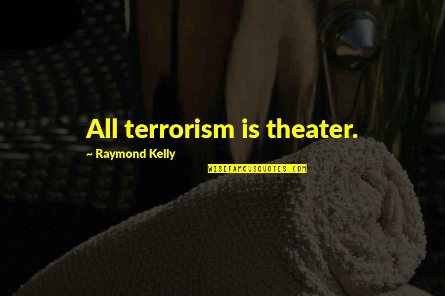 Chegadas Faro Quotes By Raymond Kelly: All terrorism is theater.