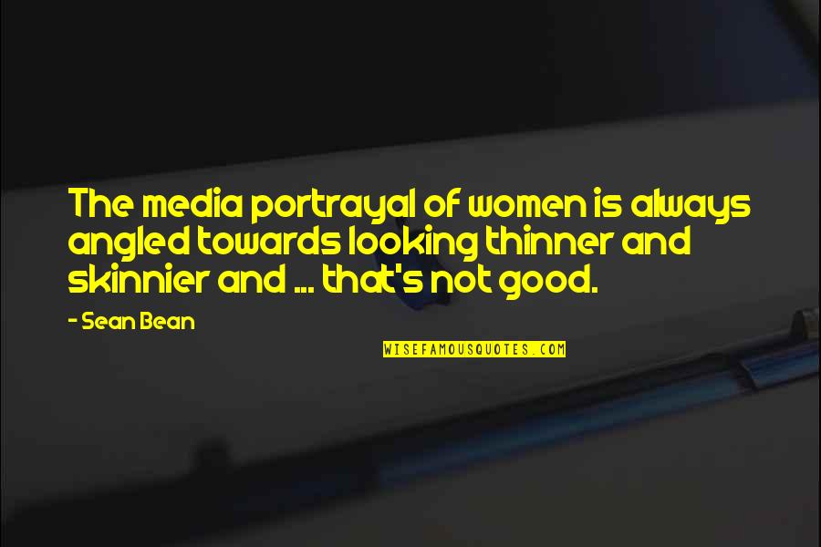 Chegadas Faro Quotes By Sean Bean: The media portrayal of women is always angled