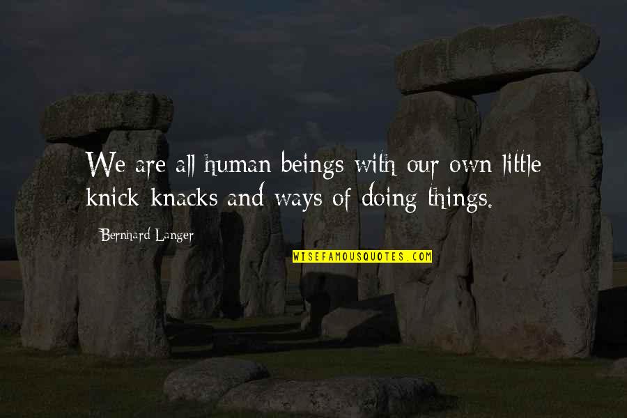 Chegamos Ao Quotes By Bernhard Langer: We are all human beings with our own Chegamos Ao Quotes By Bernhard Langer: We are all human beings with our own