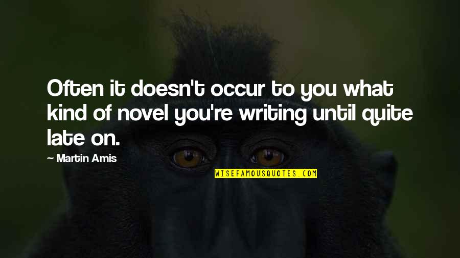 Chegamos Ao Quotes By Martin Amis: Often it doesn't occur to you what kind