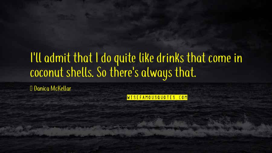 Chegando Antes Quotes By Danica McKellar: I'll admit that I do quite like drinks Chegando Antes Quotes By Danica McKellar: I'll admit that I do quite like drinks
