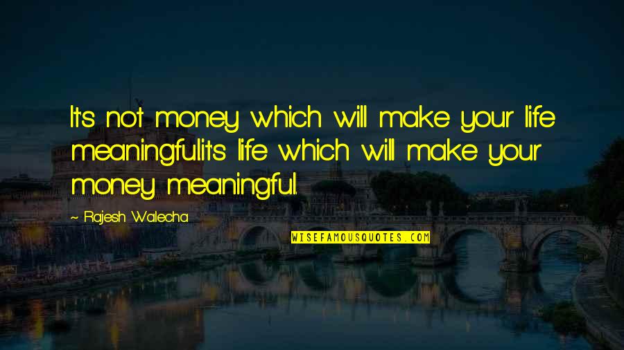 Chegando Antes Quotes By Rajesh Walecha: It's not money which will make your life Chegando Antes Quotes By Rajesh Walecha: It's not money which will make your life