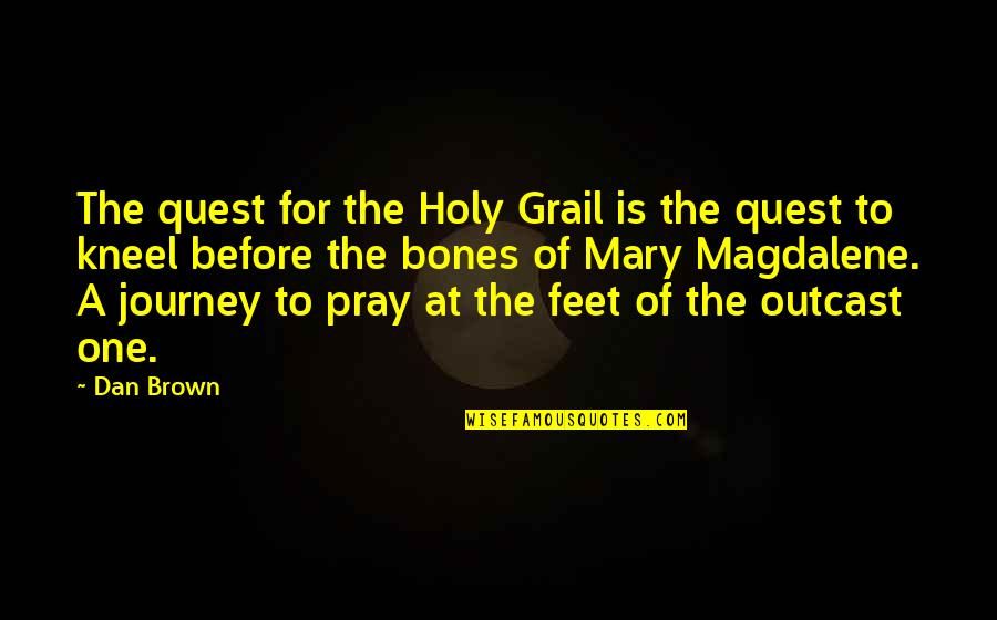 Chegar A Casa Quotes By Dan Brown: The quest for the Holy Grail is the