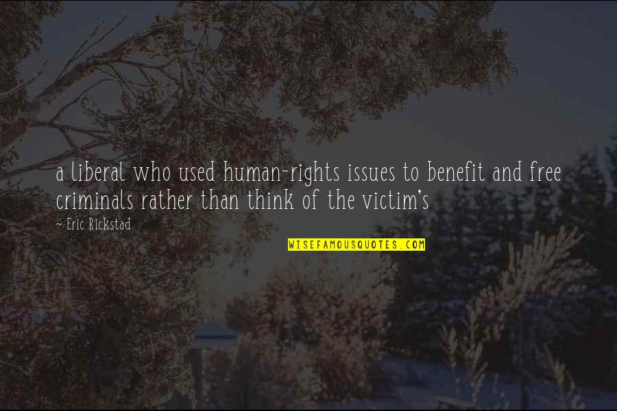 Chegar A Casa Quotes By Eric Rickstad: a liberal who used human-rights issues to benefit