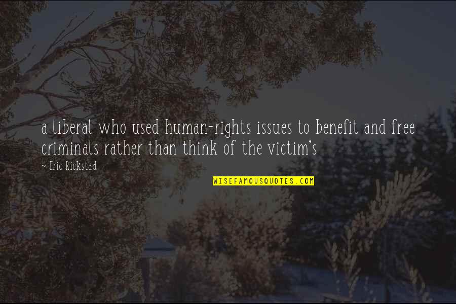 Chegar A Casa Quotes By Eric Rickstad: a liberal who used human-rights issues to benefit Chegar A Casa Quotes By Eric Rickstad: a liberal who used human-rights issues to benefit