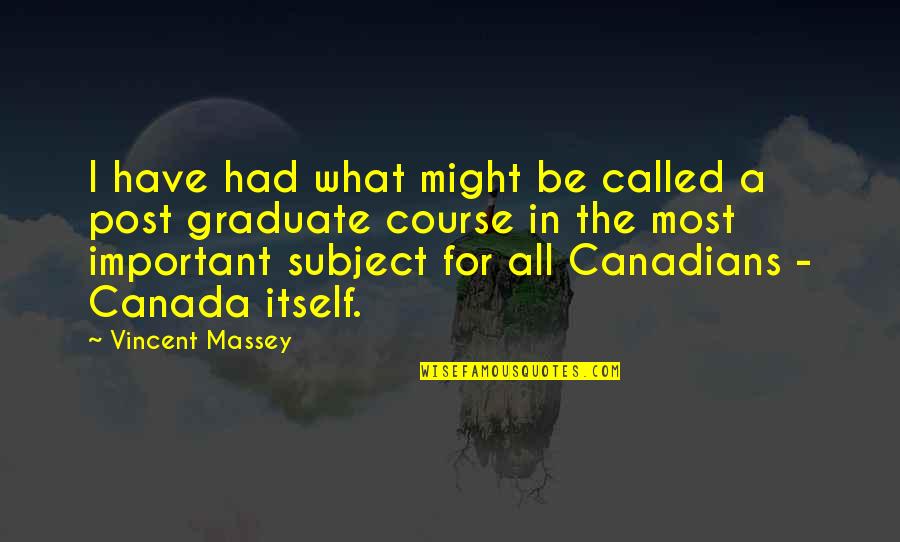 Chegar Em Quotes By Vincent Massey: I have had what might be called a Chegar Em Quotes By Vincent Massey: I have had what might be called a