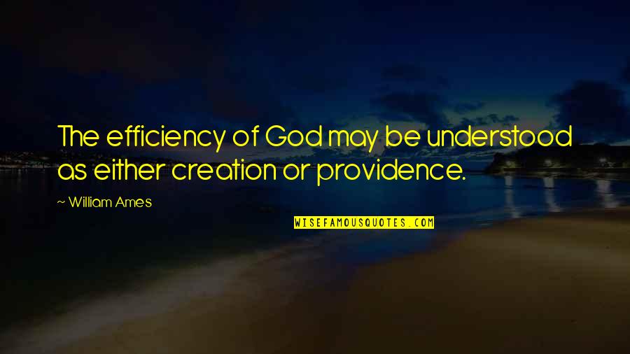 Chegarasiz Quotes By William Ames: The efficiency of God may be understood as