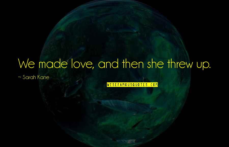 Chegg Customer Quotes By Sarah Kane: We made love, and then she threw up. Chegg Customer Quotes By Sarah Kane: We made love, and then she threw up.