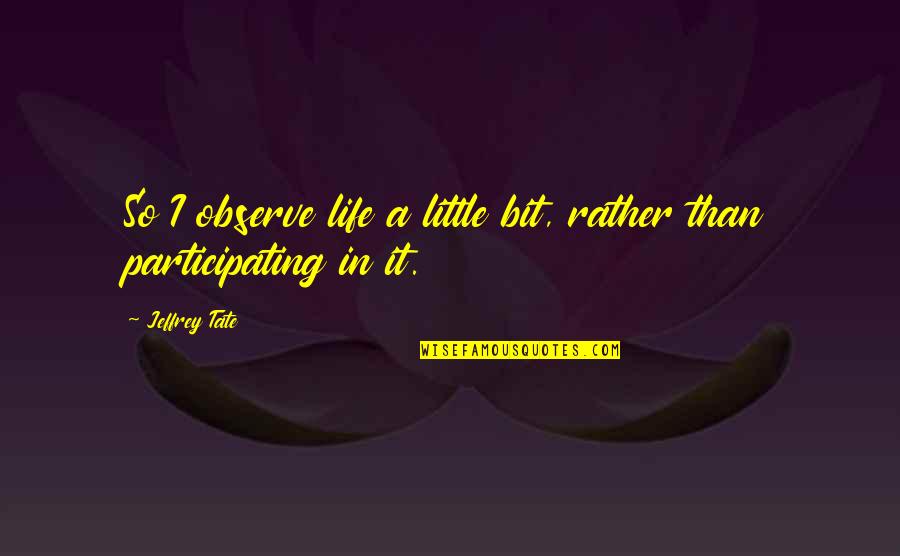 Chegg Study Quotes By Jeffrey Tate: So I observe life a little bit, rather