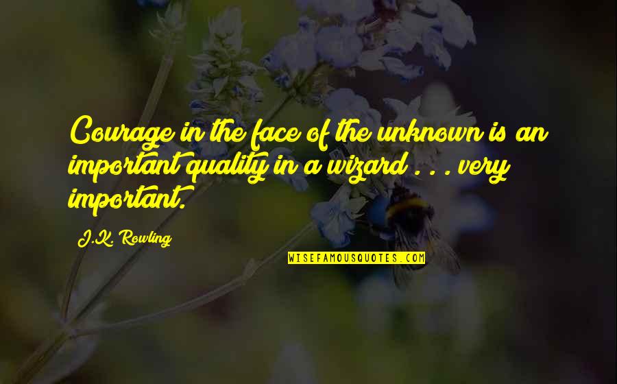 Chegou Ooo Quotes By J.K. Rowling: Courage in the face of the unknown is Chegou Ooo Quotes By J.K. Rowling: Courage in the face of the unknown is