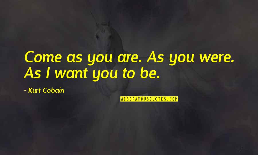 Chehade And Company Quotes By Kurt Cobain: Come as you are. As you were. As Chehade And Company Quotes By Kurt Cobain: Come as you are. As you were. As