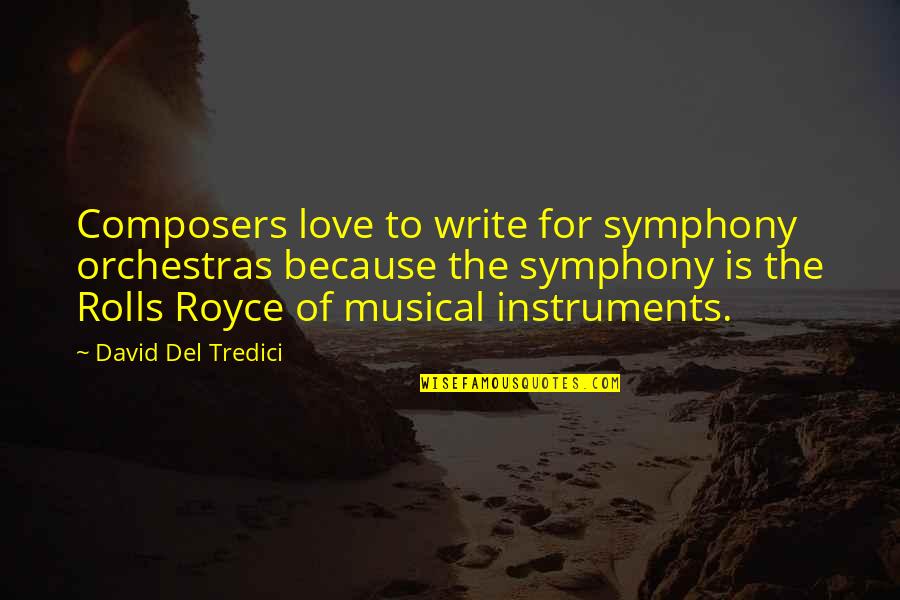 Chehalem Winery Quotes By David Del Tredici: Composers love to write for symphony orchestras because Chehalem Winery Quotes By David Del Tredici: Composers love to write for symphony orchestras because