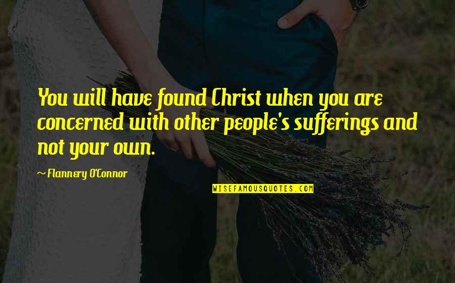 Chehalis Wa Quotes By Flannery O'Connor: You will have found Christ when you are