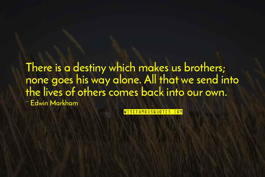 Chehra Quotes By Edwin Markham: There is a destiny which makes us brothers;