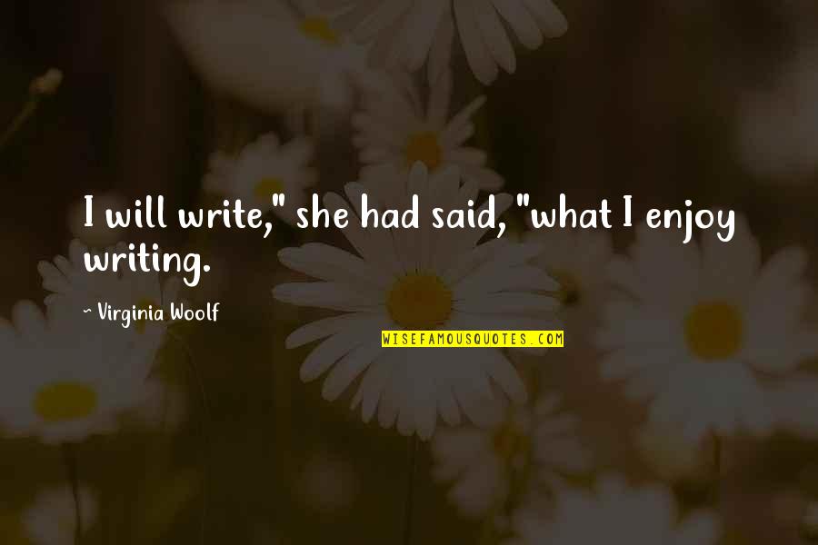 Chehreh Iranian Quotes By Virginia Woolf: I will write," she had said, "what I Chehreh Iranian Quotes By Virginia Woolf: I will write," she had said, "what I