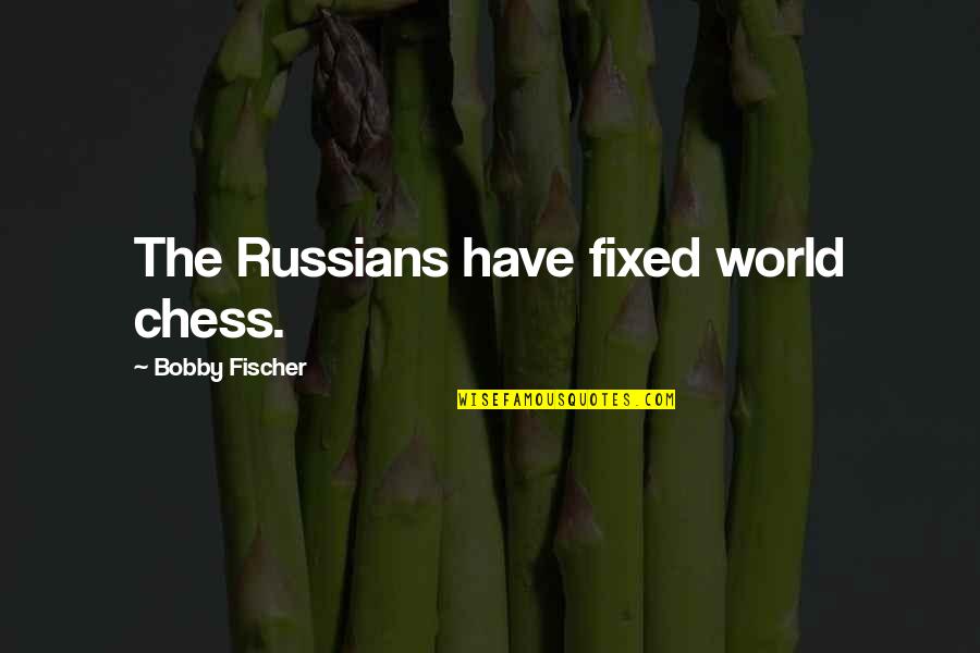 Cheias De Charme Quotes By Bobby Fischer: The Russians have fixed world chess. Cheias De Charme Quotes By Bobby Fischer: The Russians have fixed world chess.
