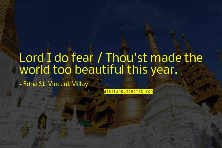 Cheias De Charme Quotes By Edna St. Vincent Millay: Lord I do fear / Thou'st made the Cheias De Charme Quotes By Edna St. Vincent Millay: Lord I do fear / Thou'st made the
