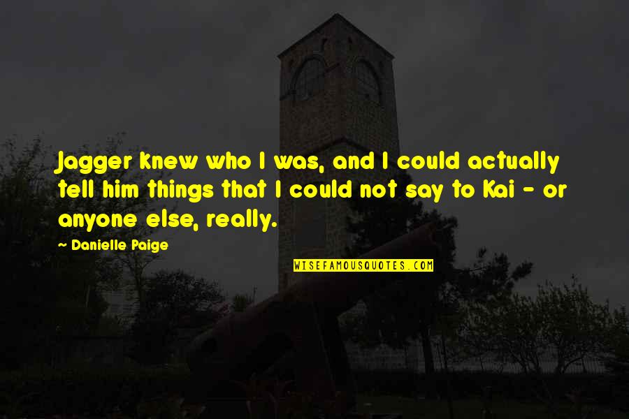 Cheias Imagens Quotes By Danielle Paige: Jagger knew who I was, and I could