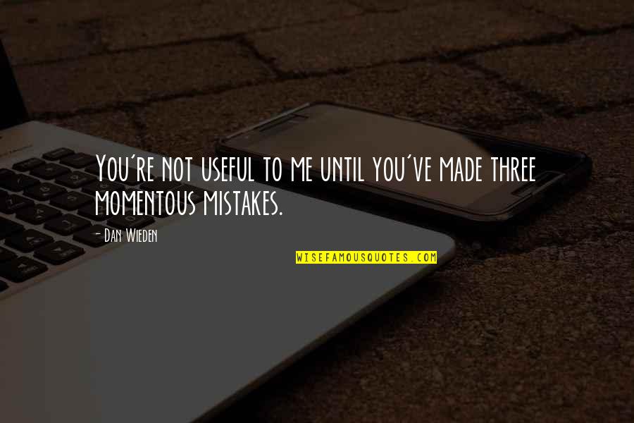 Cheick Mufti Quotes By Dan Wieden: You're not useful to me until you've made