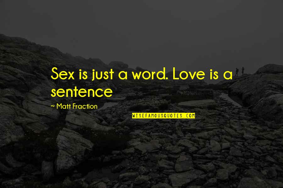 Cheick Oumar Quotes By Matt Fraction: Sex is just a word. Love is a Cheick Oumar Quotes By Matt Fraction: Sex is just a word. Love is a