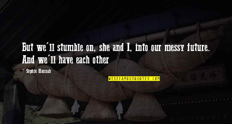 Cheick Oumar Quotes By Sophie Hannah: But we'll stumble on, she and I, into